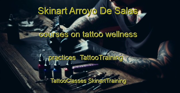 Skinart Arroyo De Salas courses on tattoo wellness practices | #TattooTraining #TattooClasses #SkinartTraining-Spain