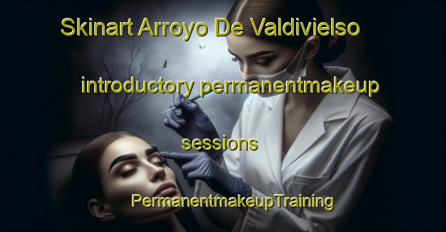 Skinart Arroyo De Valdivielso introductory permanentmakeup sessions | #PermanentmakeupTraining #PermanentmakeupClasses #SkinartTraining-Spain