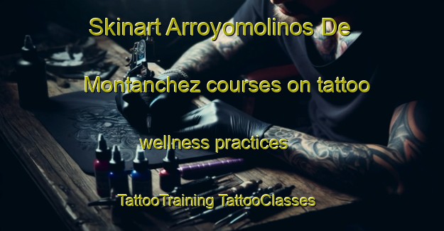 Skinart Arroyomolinos De Montanchez courses on tattoo wellness practices | #TattooTraining #TattooClasses #SkinartTraining-Spain