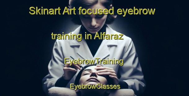 Skinart Art-focused eyebrow training in Alfaraz | EyebrowTraining | EyebrowClasses | SkinartTraining-Spain