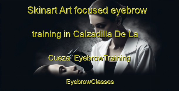 Skinart Art-focused eyebrow training in Calzadilla De La Cueza | EyebrowTraining | EyebrowClasses | SkinartTraining-Spain
