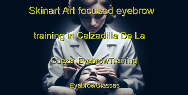Skinart Art-focused eyebrow training in Calzadilla De La Cueza | EyebrowTraining | EyebrowClasses | SkinartTraining-Spain