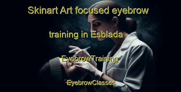 Skinart Art-focused eyebrow training in Esblada | EyebrowTraining | EyebrowClasses | SkinartTraining-Spain
