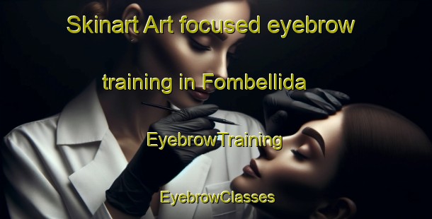 Skinart Art-focused eyebrow training in Fombellida | EyebrowTraining | EyebrowClasses | SkinartTraining-Spain