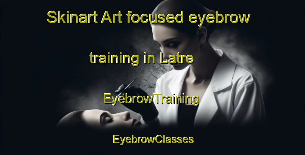 Skinart Art-focused eyebrow training in Latre | EyebrowTraining | EyebrowClasses | SkinartTraining-Spain