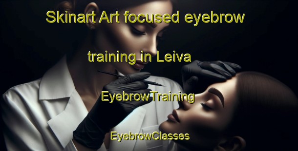 Skinart Art-focused eyebrow training in Leiva | EyebrowTraining | EyebrowClasses | SkinartTraining-Spain