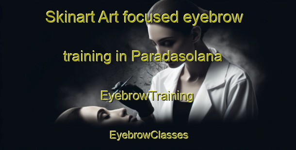 Skinart Art-focused eyebrow training in Paradasolana | EyebrowTraining | EyebrowClasses | SkinartTraining-Spain