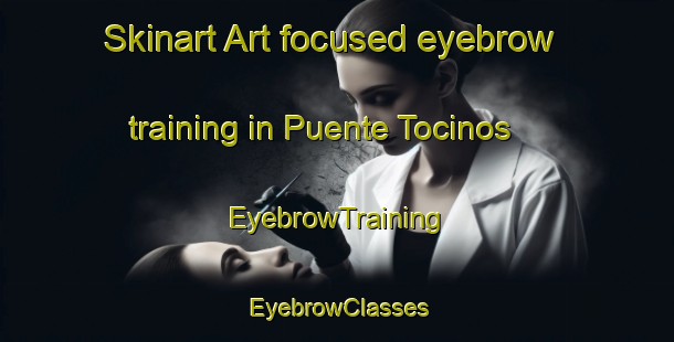 Skinart Art-focused eyebrow training in Puente Tocinos | EyebrowTraining | EyebrowClasses | SkinartTraining-Spain