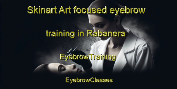 Skinart Art-focused eyebrow training in Rabanera | EyebrowTraining | EyebrowClasses | SkinartTraining-Spain