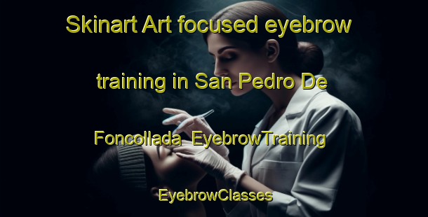 Skinart Art-focused eyebrow training in San Pedro De Foncollada | EyebrowTraining | EyebrowClasses | SkinartTraining-Spain
