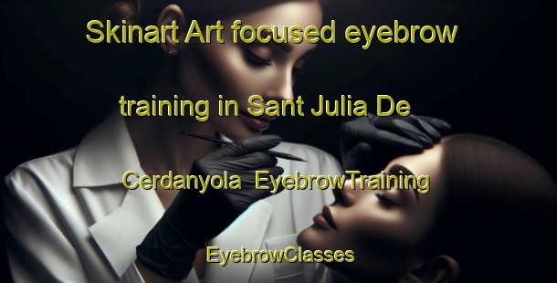 Skinart Art-focused eyebrow training in Sant Julia De Cerdanyola | EyebrowTraining | EyebrowClasses | SkinartTraining-Spain