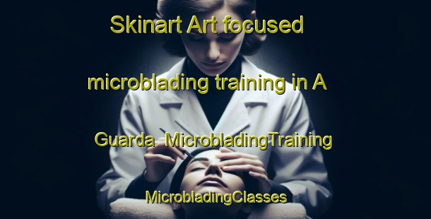 Skinart Art-focused microblading training in A Guarda | #MicrobladingTraining #MicrobladingClasses #SkinartTraining-Spain