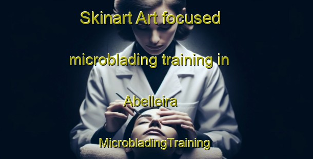 Skinart Art-focused microblading training in Abelleira | #MicrobladingTraining #MicrobladingClasses #SkinartTraining-Spain