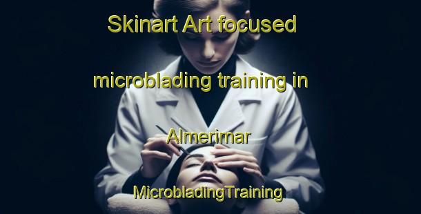 Skinart Art-focused microblading training in Almerimar | #MicrobladingTraining #MicrobladingClasses #SkinartTraining-Spain