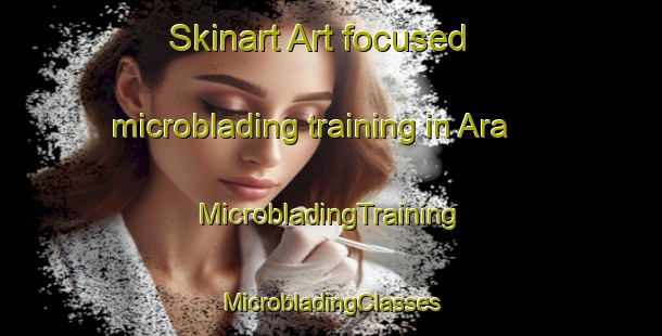 Skinart Art-focused microblading training in Ara | #MicrobladingTraining #MicrobladingClasses #SkinartTraining-Spain