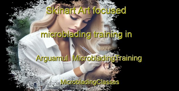 Skinart Art-focused microblading training in Arguamul | #MicrobladingTraining #MicrobladingClasses #SkinartTraining-Spain