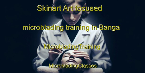 Skinart Art-focused microblading training in Banga | #MicrobladingTraining #MicrobladingClasses #SkinartTraining-Spain