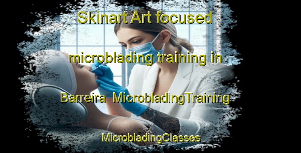 Skinart Art-focused microblading training in Barreira | #MicrobladingTraining #MicrobladingClasses #SkinartTraining-Spain