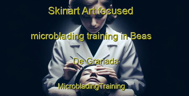 Skinart Art-focused microblading training in Beas De Granada | MicrobladingTraining | MicrobladingClasses | SkinartTraining-Spain