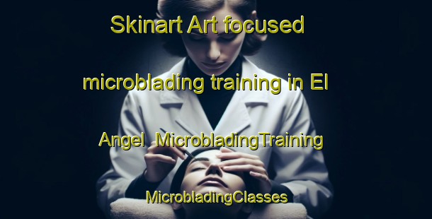 Skinart Art-focused microblading training in El Angel | #MicrobladingTraining #MicrobladingClasses #SkinartTraining-Spain