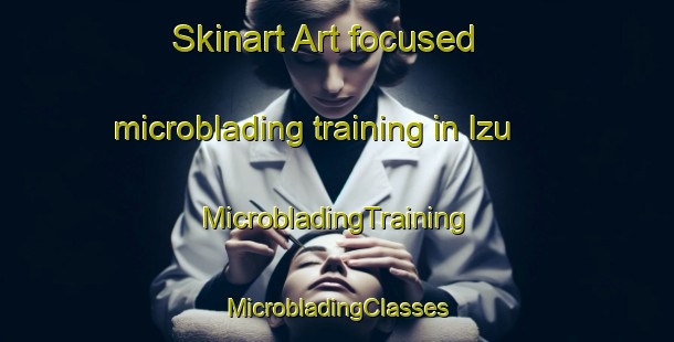 Skinart Art-focused microblading training in Izu | #MicrobladingTraining #MicrobladingClasses #SkinartTraining-Spain