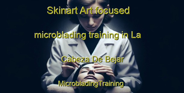 Skinart Art-focused microblading training in La Cabeza De Bejar | #MicrobladingTraining #MicrobladingClasses #SkinartTraining-Spain