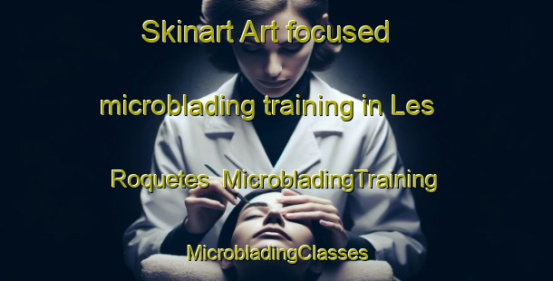 Skinart Art-focused microblading training in Les Roquetes | #MicrobladingTraining #MicrobladingClasses #SkinartTraining-Spain