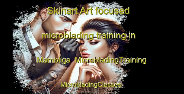 Skinart Art-focused microblading training in Mambliga | MicrobladingTraining | MicrobladingClasses | SkinartTraining-Spain