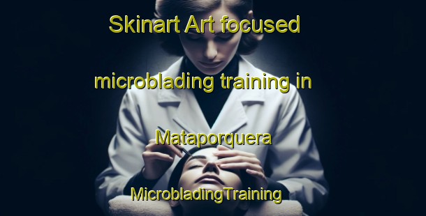 Skinart Art-focused microblading training in Mataporquera | MicrobladingTraining | MicrobladingClasses | SkinartTraining-Spain