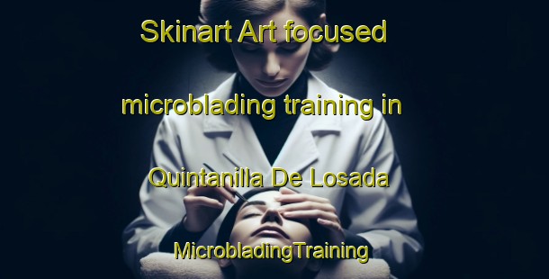 Skinart Art-focused microblading training in Quintanilla De Losada | #MicrobladingTraining #MicrobladingClasses #SkinartTraining-Spain