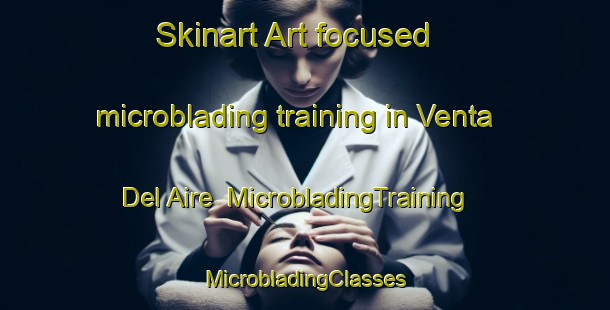 Skinart Art-focused microblading training in Venta Del Aire | #MicrobladingTraining #MicrobladingClasses #SkinartTraining-Spain