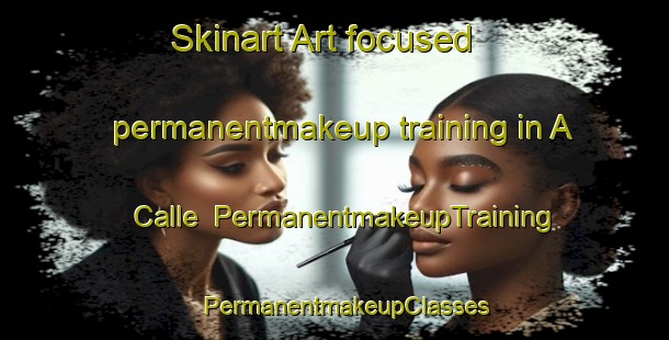 Skinart Art-focused permanentmakeup training in A Calle | PermanentmakeupTraining | PermanentmakeupClasses | SkinartTraining-Spain