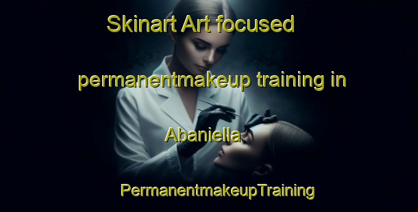 Skinart Art-focused permanentmakeup training in Abaniella | #PermanentmakeupTraining #PermanentmakeupClasses #SkinartTraining-Spain