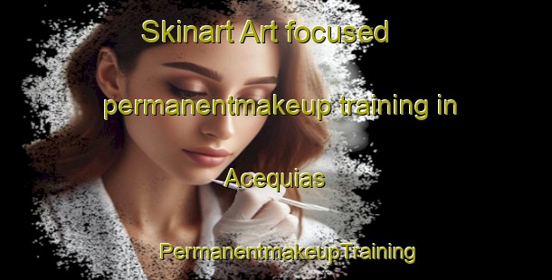 Skinart Art-focused permanentmakeup training in Acequias | #PermanentmakeupTraining #PermanentmakeupClasses #SkinartTraining-Spain