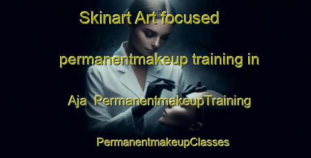 Skinart Art-focused permanentmakeup training in Aja | #PermanentmakeupTraining #PermanentmakeupClasses #SkinartTraining-Spain