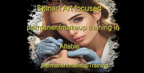 Skinart Art-focused permanentmakeup training in Altable | #PermanentmakeupTraining #PermanentmakeupClasses #SkinartTraining-Spain