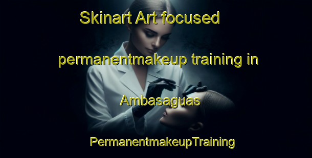 Skinart Art-focused permanentmakeup training in Ambasaguas | #PermanentmakeupTraining #PermanentmakeupClasses #SkinartTraining-Spain