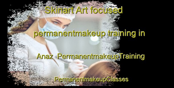 Skinart Art-focused permanentmakeup training in Anaz | #PermanentmakeupTraining #PermanentmakeupClasses #SkinartTraining-Spain