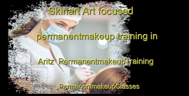 Skinart Art-focused permanentmakeup training in Aritz | #PermanentmakeupTraining #PermanentmakeupClasses #SkinartTraining-Spain