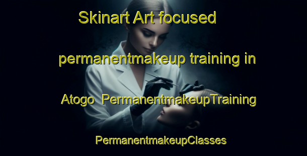 Skinart Art-focused permanentmakeup training in Atogo | #PermanentmakeupTraining #PermanentmakeupClasses #SkinartTraining-Spain