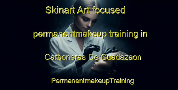 Skinart Art-focused permanentmakeup training in Carboneras De Guadazaon | #PermanentmakeupTraining #PermanentmakeupClasses #SkinartTraining-Spain