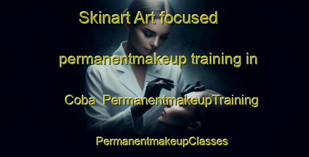 Skinart Art-focused permanentmakeup training in Coba | #PermanentmakeupTraining #PermanentmakeupClasses #SkinartTraining-Spain