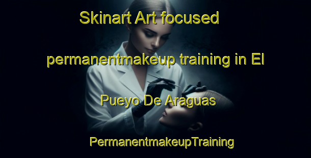 Skinart Art-focused permanentmakeup training in El Pueyo De Araguas | #PermanentmakeupTraining #PermanentmakeupClasses #SkinartTraining-Spain