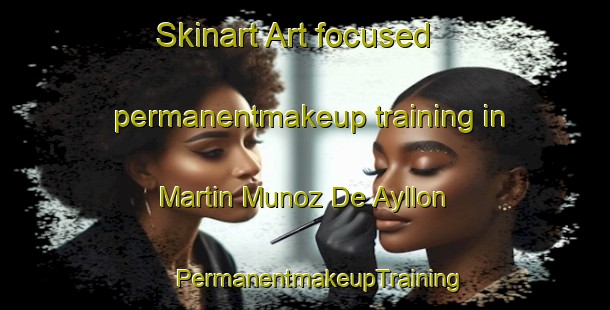 Skinart Art-focused permanentmakeup training in Martin Munoz De Ayllon | #PermanentmakeupTraining #PermanentmakeupClasses #SkinartTraining-Spain