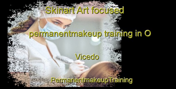 Skinart Art-focused permanentmakeup training in O Vicedo | #PermanentmakeupTraining #PermanentmakeupClasses #SkinartTraining-Spain