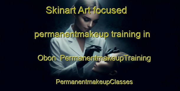 Skinart Art-focused permanentmakeup training in Obon | #PermanentmakeupTraining #PermanentmakeupClasses #SkinartTraining-Spain