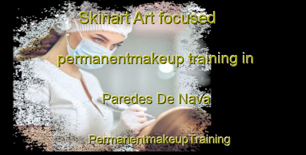 Skinart Art-focused permanentmakeup training in Paredes De Nava | #PermanentmakeupTraining #PermanentmakeupClasses #SkinartTraining-Spain