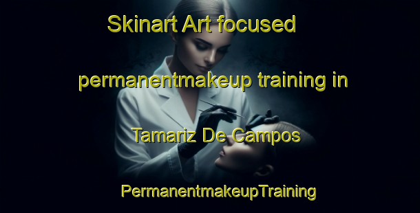 Skinart Art-focused permanentmakeup training in Tamariz De Campos | #PermanentmakeupTraining #PermanentmakeupClasses #SkinartTraining-Spain