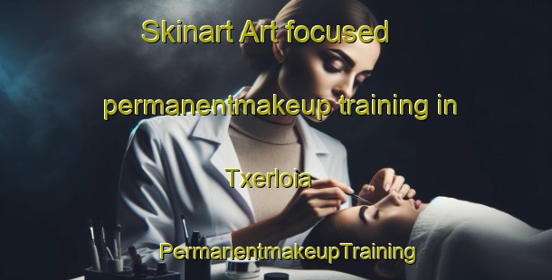 Skinart Art-focused permanentmakeup training in Txerloia | #PermanentmakeupTraining #PermanentmakeupClasses #SkinartTraining-Spain