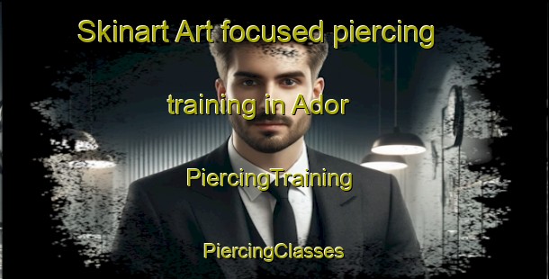 Skinart Art-focused piercing training in Ador | #PiercingTraining #PiercingClasses #SkinartTraining-Spain